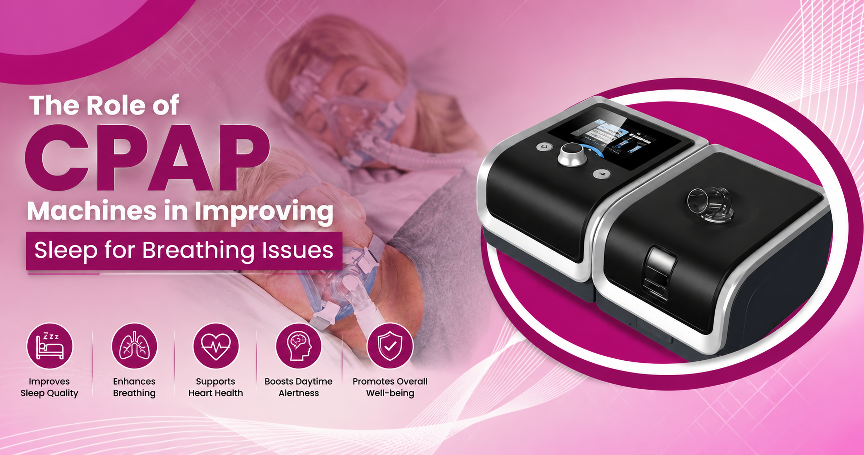 The Role of CPAP Machines in Improving Sleep for Breathing Issues