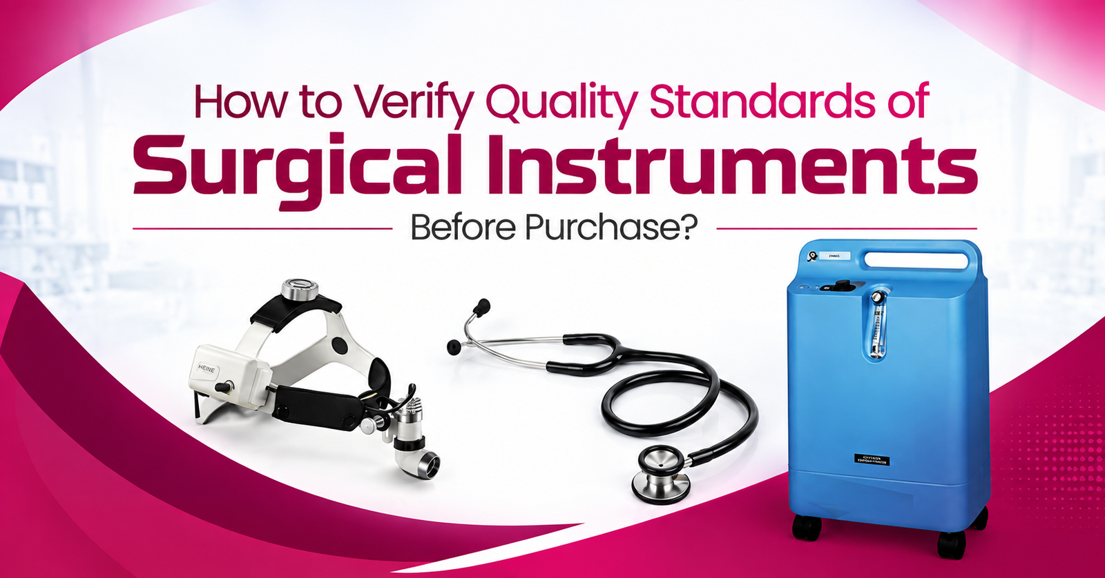 How to Verify Quality Standards of Surgical Instruments Before Purchase?
